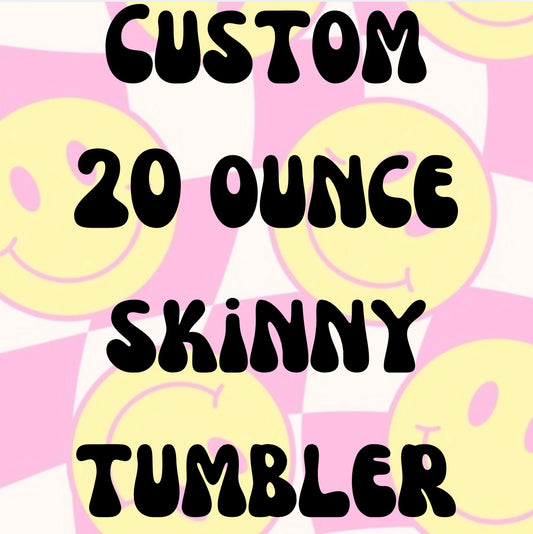 Customized 20oz Skinny Tumbler