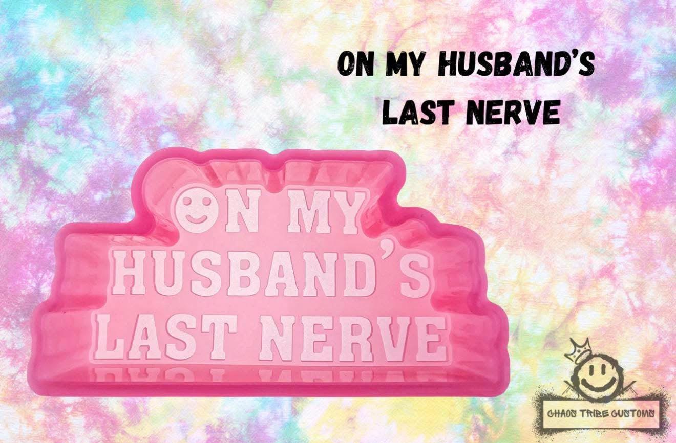 On My Husbands Last Nerve